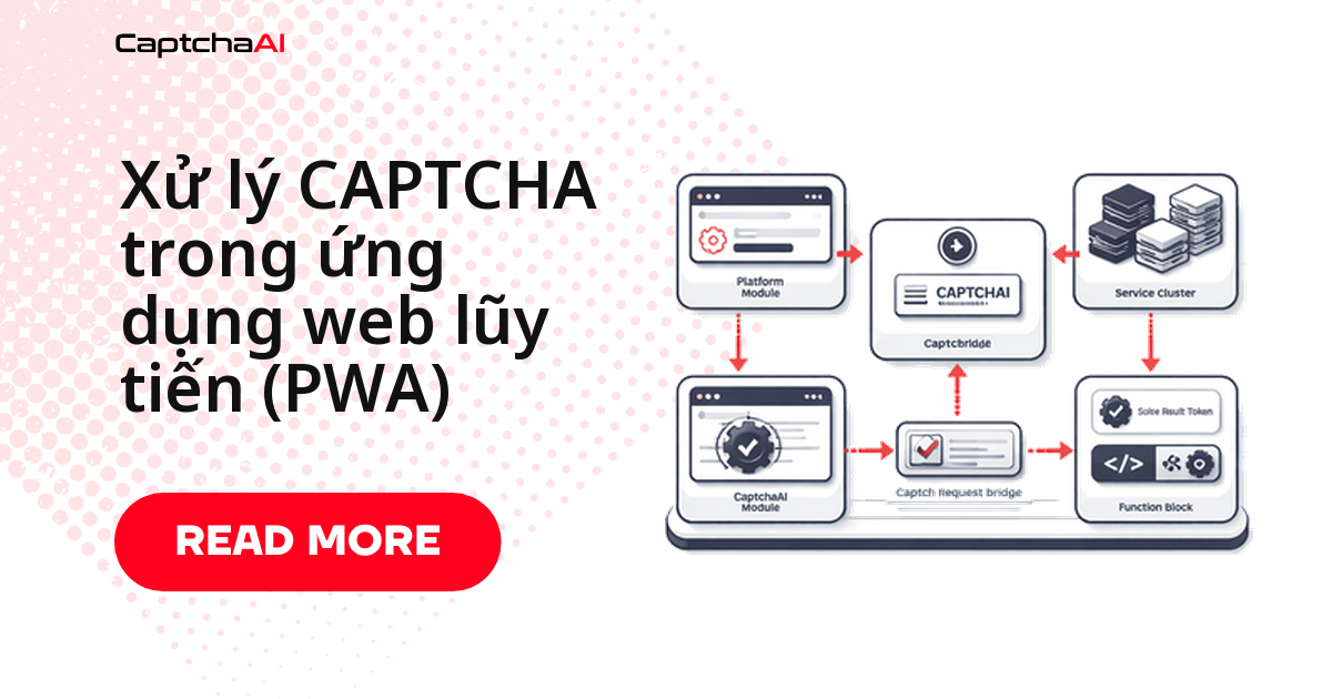 Xử lý CAPTCHA trong ứng dụng web lũy tiến (PWA)