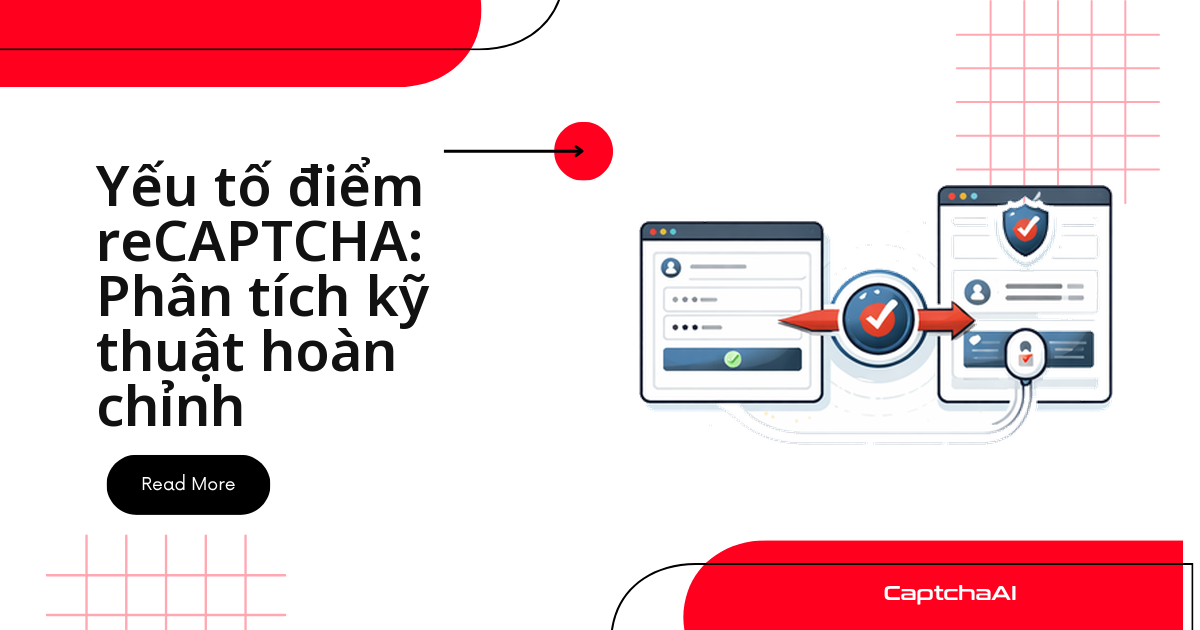 Yếu tố điểm reCAPTCHA: Phân tích kỹ thuật hoàn chỉnh
