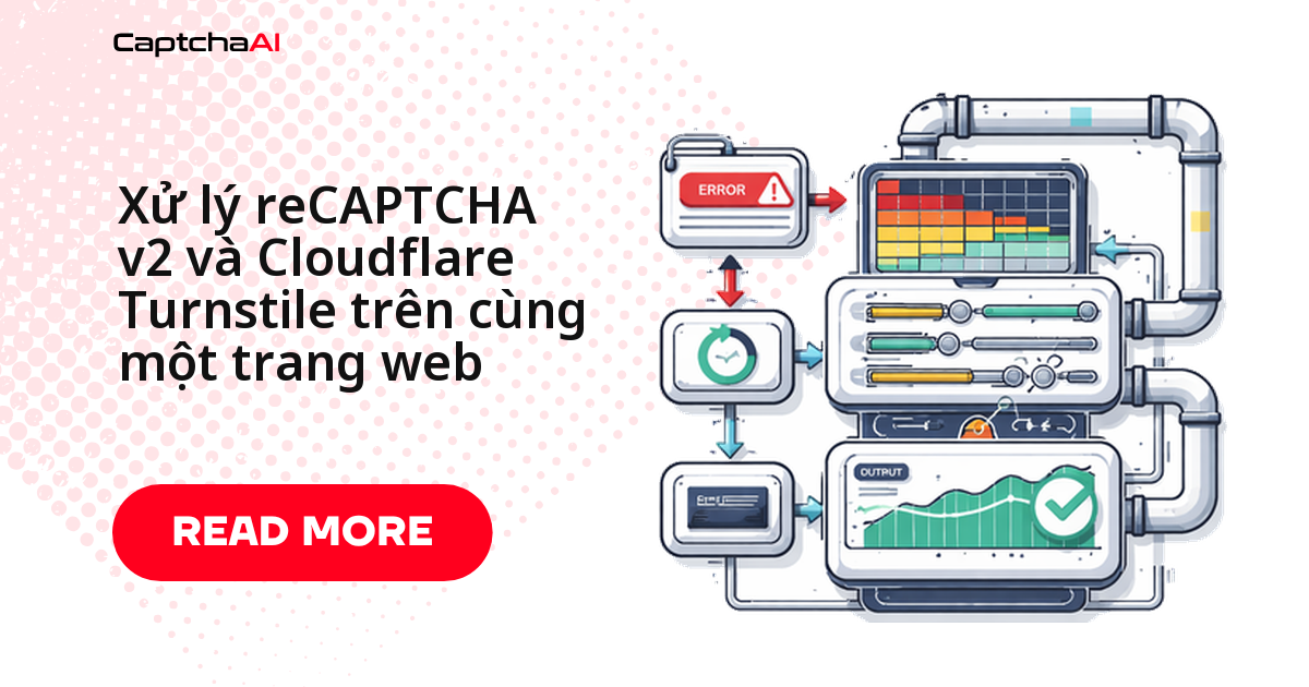 Xử lý reCAPTCHA v2 và Cloudflare Turnstile trên cùng một trang web