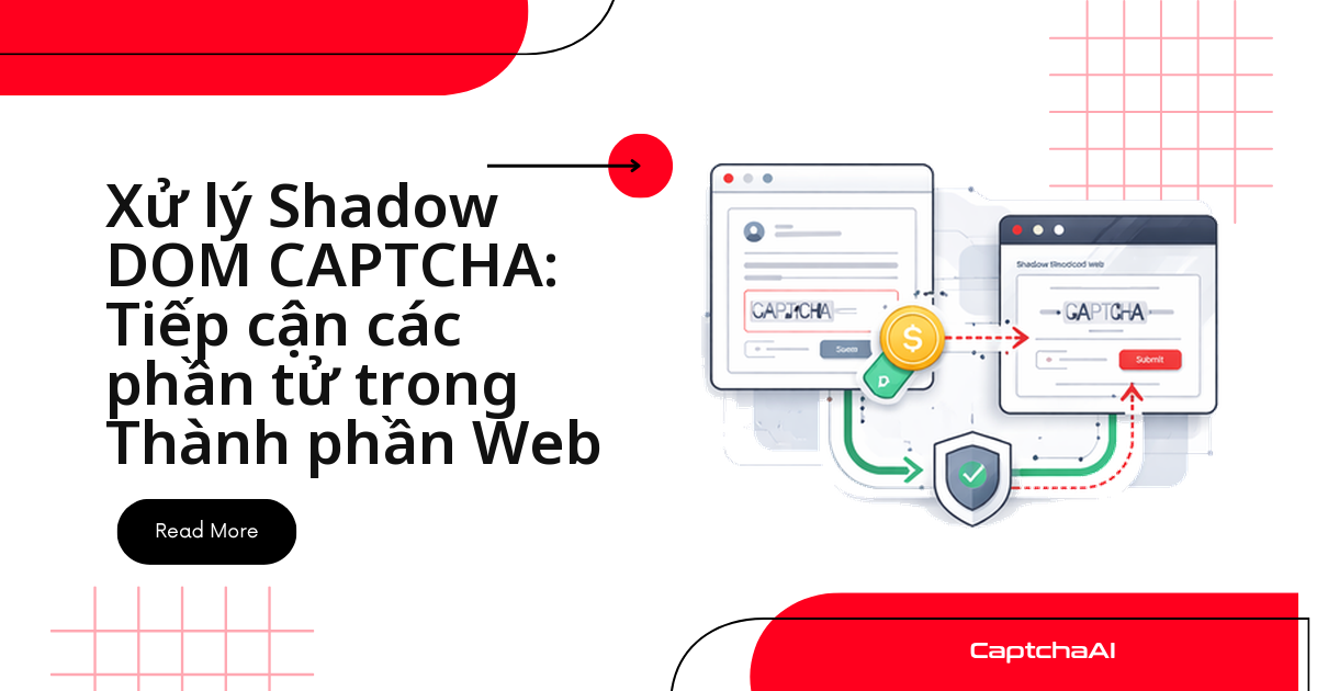 Xử lý Shadow DOM CAPTCHA: Tiếp cận các phần tử trong Thành phần Web
