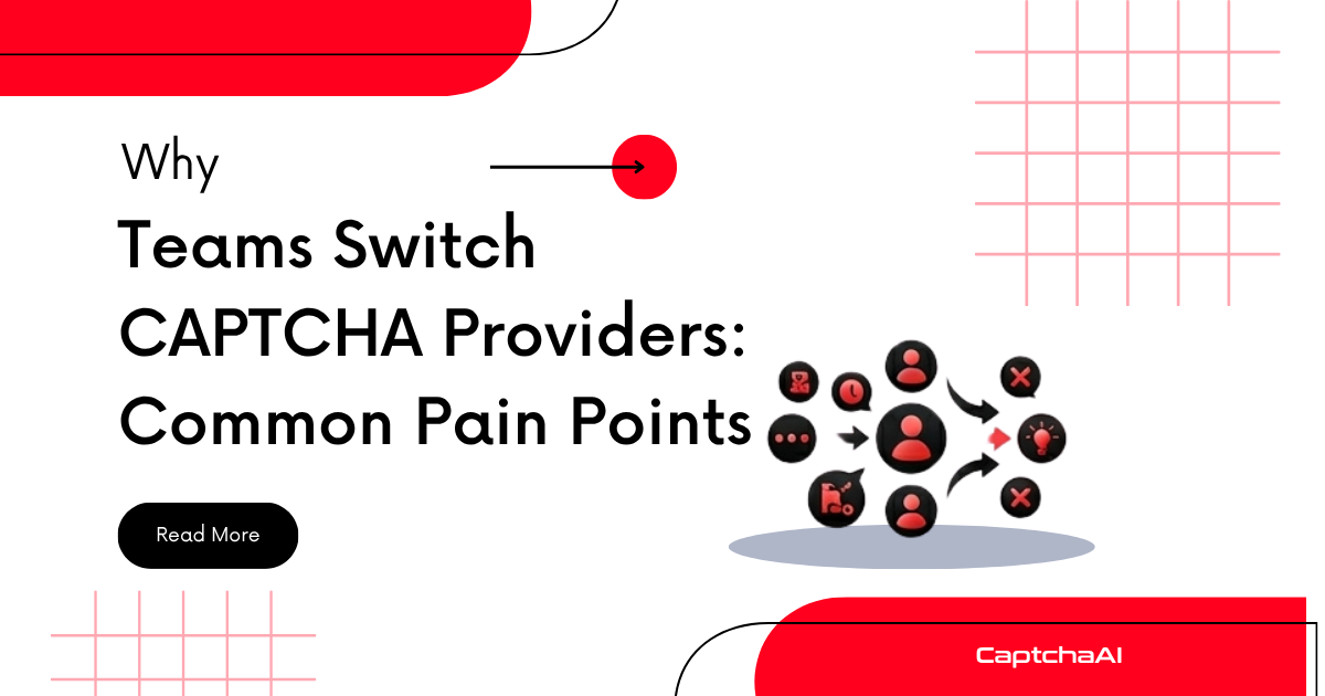 Why Teams Switch CAPTCHA Providers: Common Pain Points