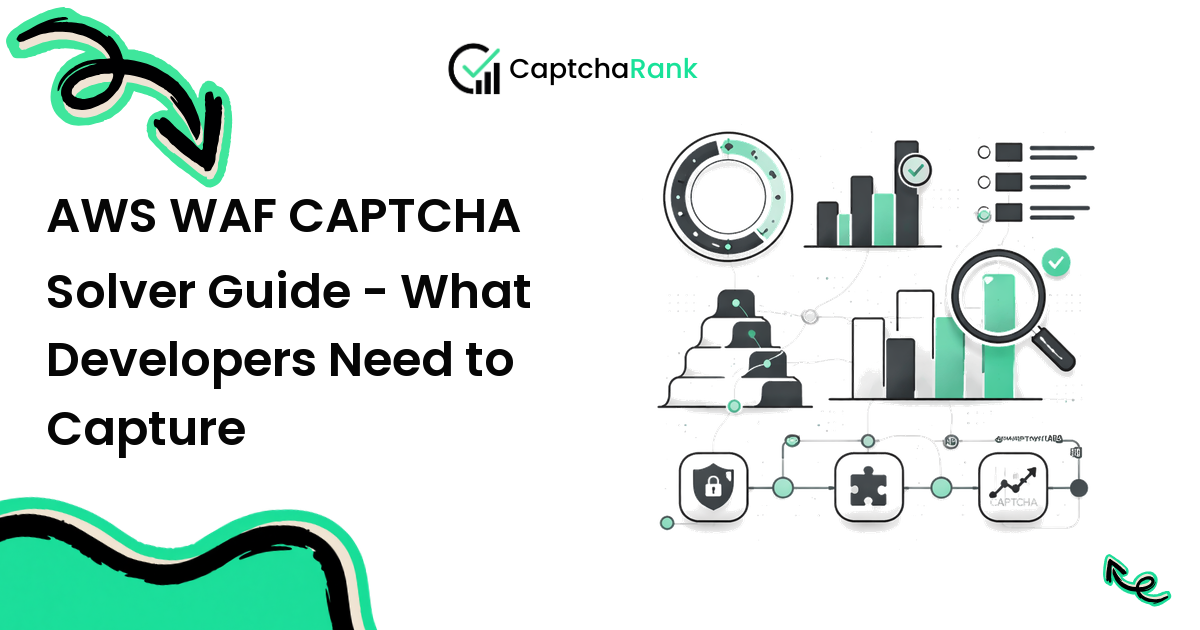 AWS WAF CAPTCHA Solver Guide - What Developers Need to Capture