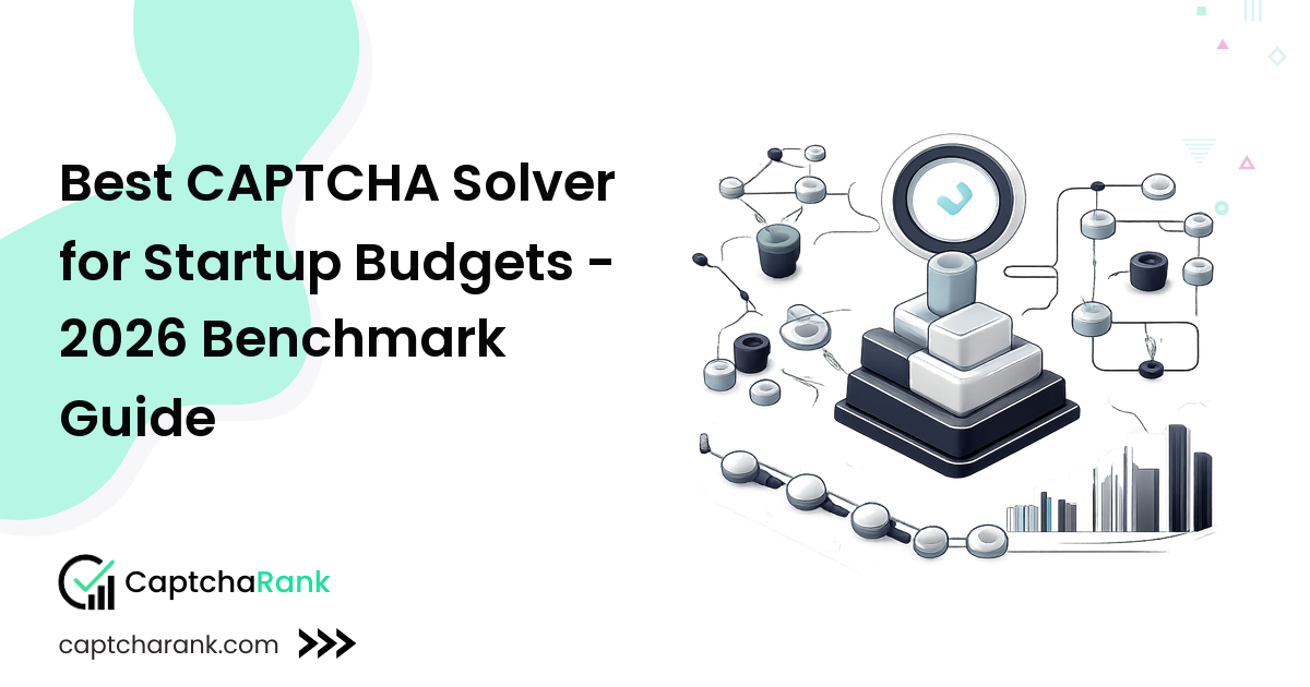 Best CAPTCHA Solver for Startup Budgets - 2026 Benchmark Guide