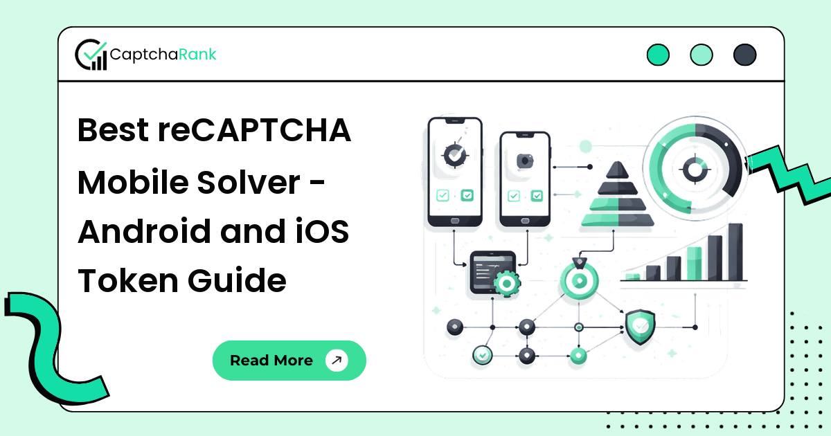 Best reCAPTCHA Mobile Solver - Android and iOS Token Guide