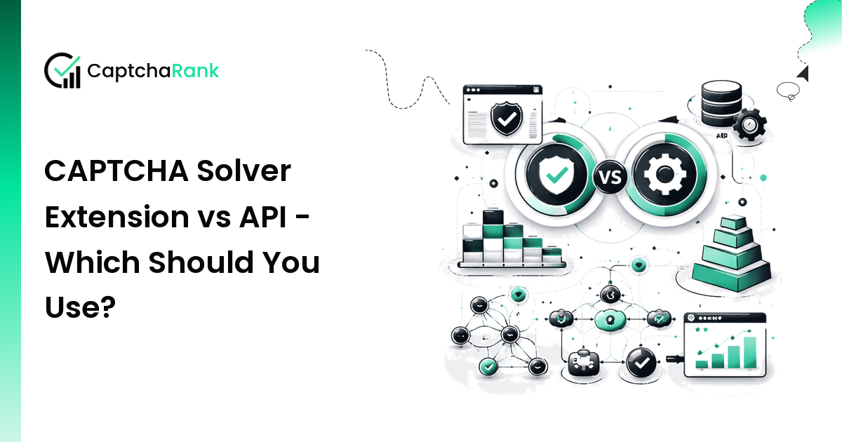 CAPTCHA Solver Extension vs API - Which Should You Use?