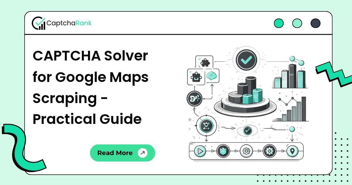 CAPTCHA Solver for Google Maps Scraping - Practical Guide