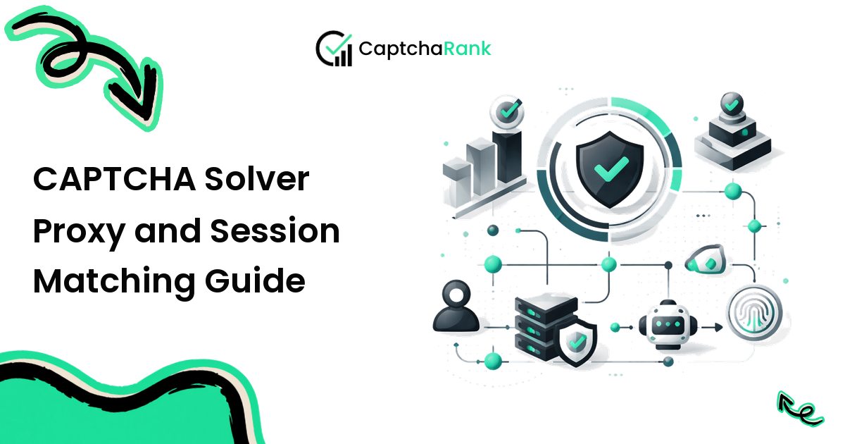 CAPTCHA Solver Proxy and Session Matching Guide