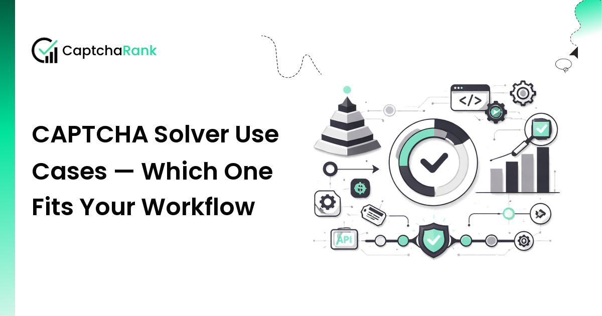 CAPTCHA Solver Use Cases — Which One Fits Your Workflow