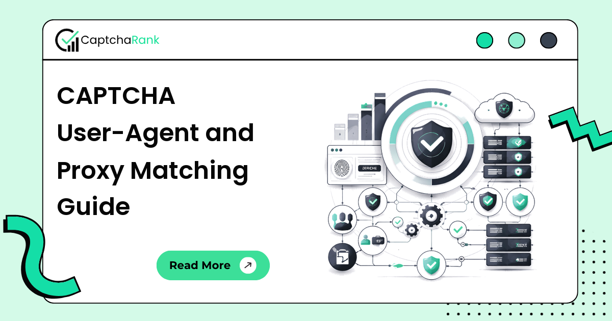 CAPTCHA User-Agent and Proxy Matching Guide