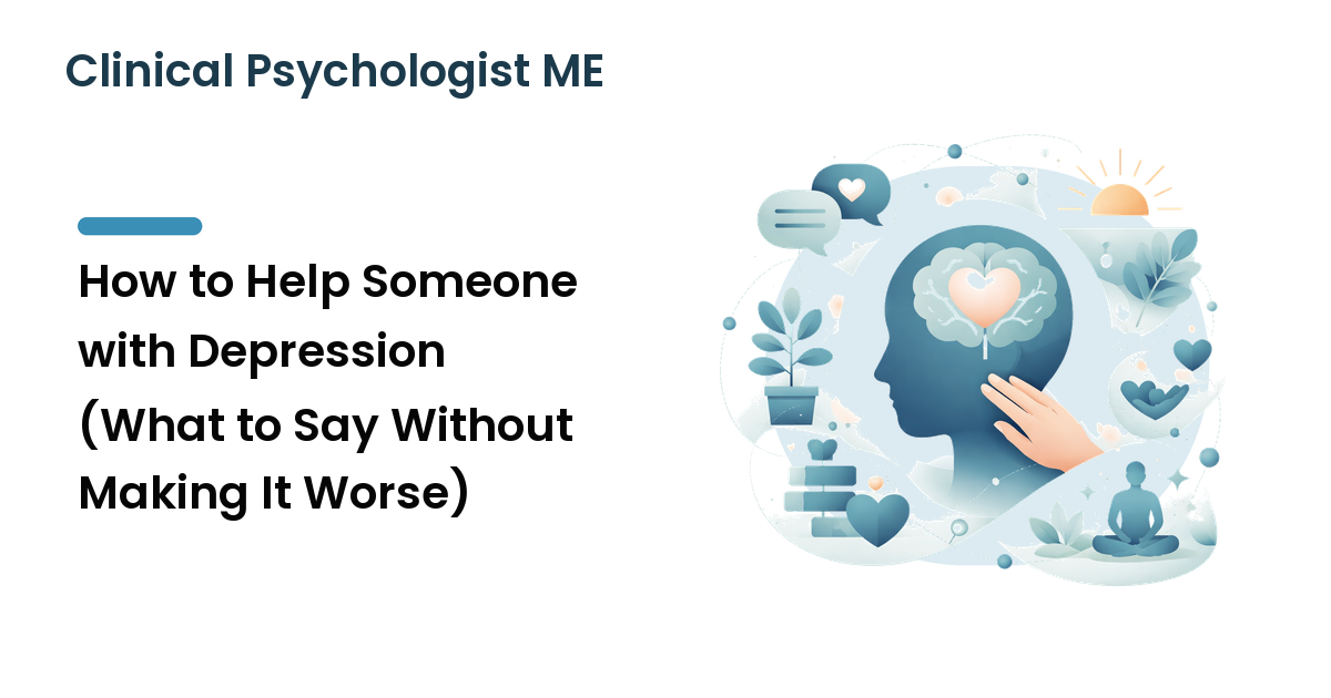 How to Help Someone with Depression (What to Say Without Making It Worse)