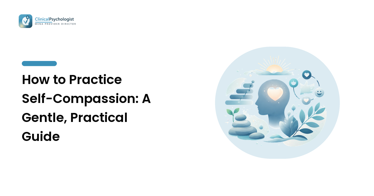 How to Practice Self-Compassion: A Gentle, Practical Guide