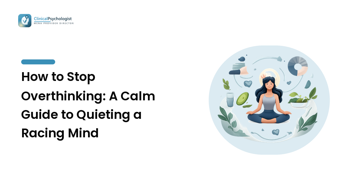 How to Stop Overthinking: A Calm Guide to Quieting a Racing Mind
