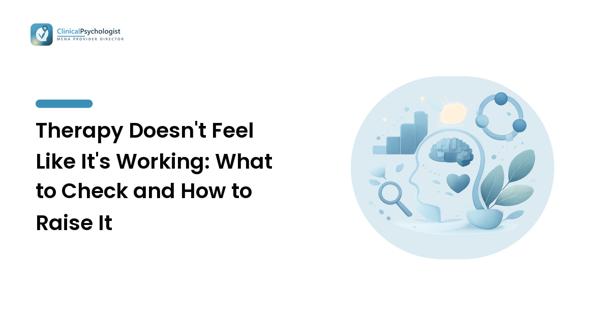 Therapy Doesn't Feel Like It's Working: What to Check and How to Raise It