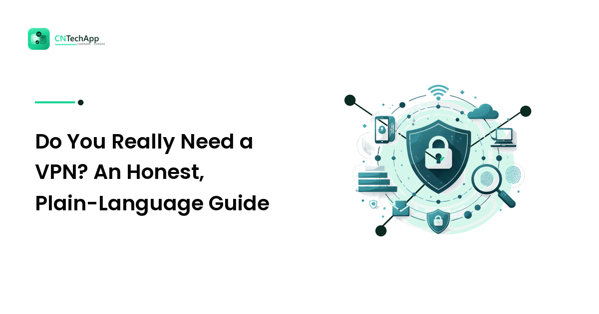Do You Really Need a VPN? An Honest, Plain-Language Guide