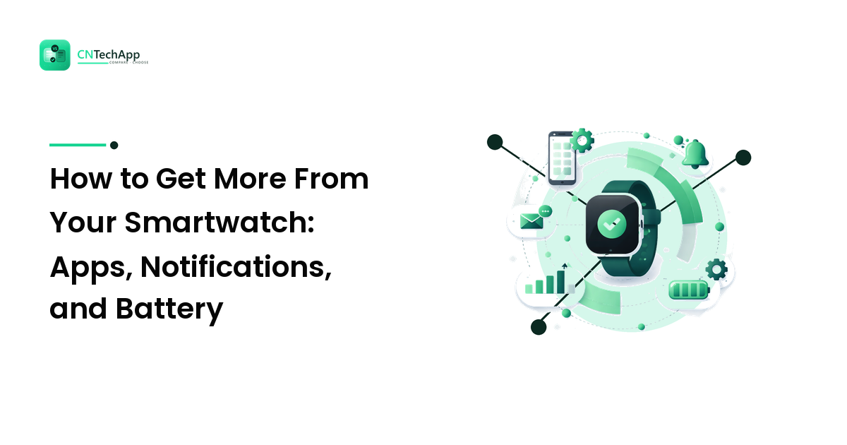 How to Get More From Your Smartwatch: Apps, Notifications, and Battery
