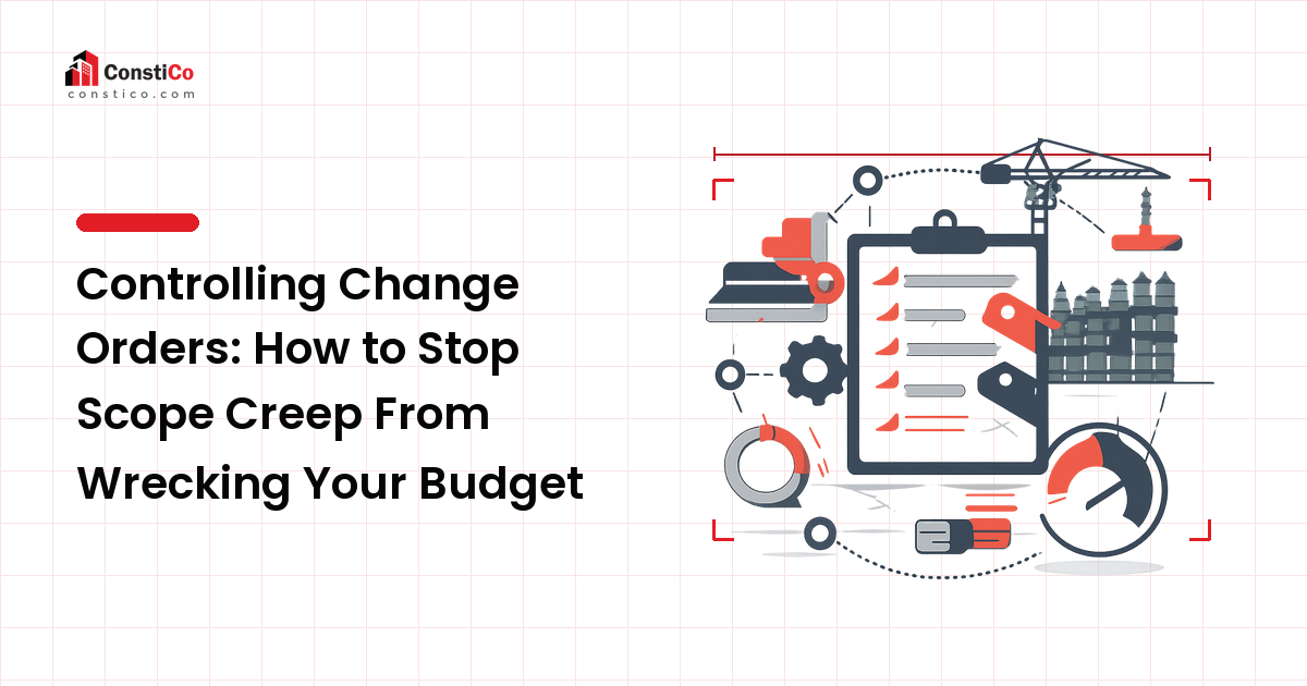 Controlling Change Orders: How to Stop Scope Creep From Wrecking Your Budget