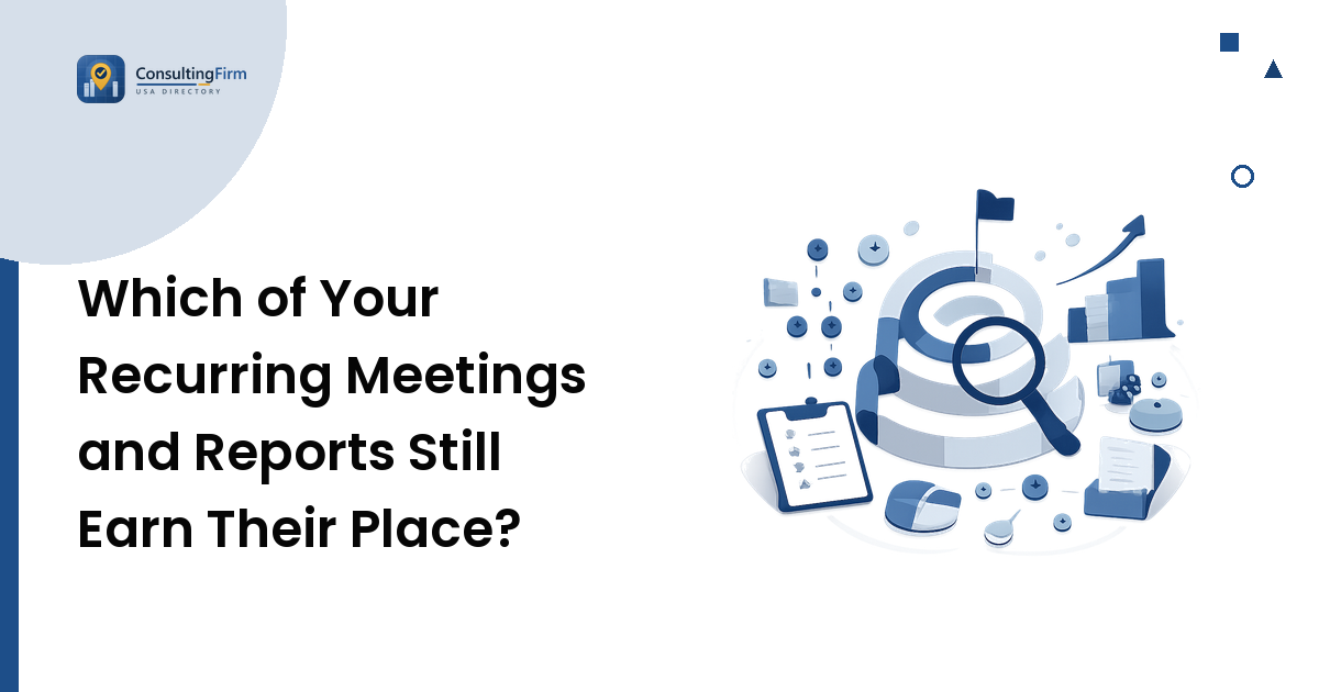 Which of Your Recurring Meetings and Reports Still Earn Their Place?