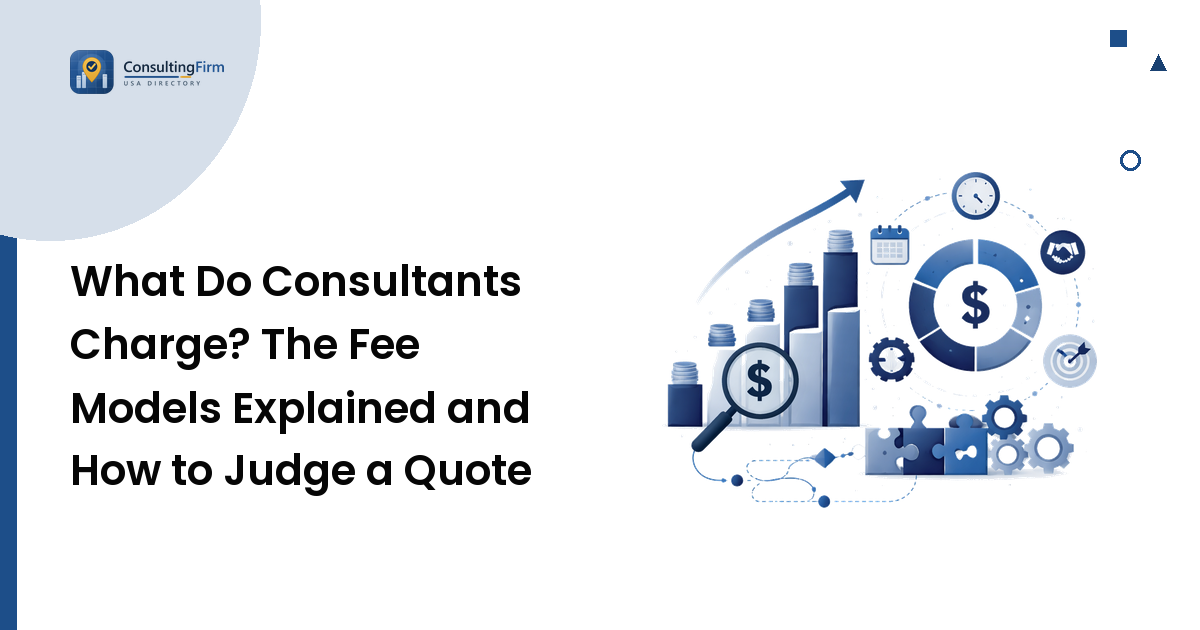 What Do Consultants Charge? The Fee Models Explained and How to Judge a Quote