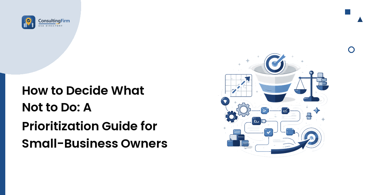 How to Decide What Not to Do: A Prioritization Guide for Small-Business Owners