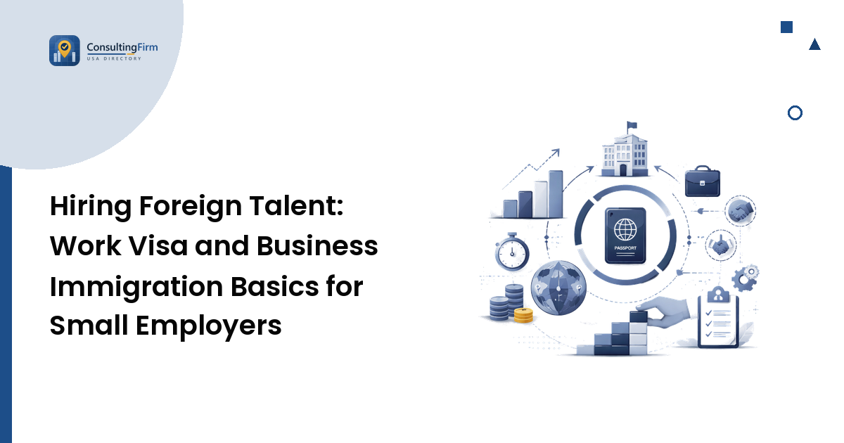 Hiring Foreign Talent: Work Visa and Business Immigration Basics for Small Employers