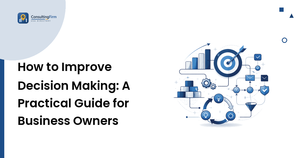 How to Improve Decision Making: A Practical Guide for Business Owners