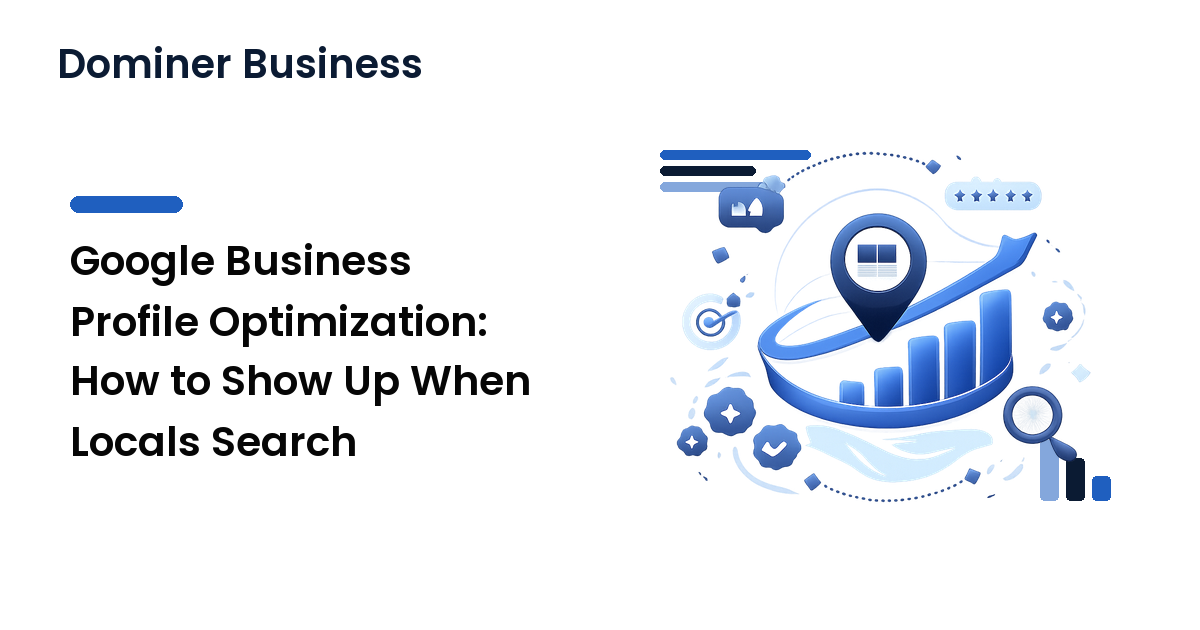 Google Business Profile Optimization: How to Show Up When Locals Search