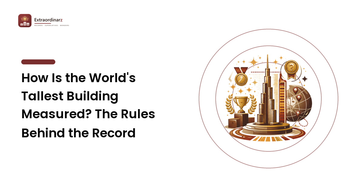How Is the World's Tallest Building Measured? The Rules Behind the Record