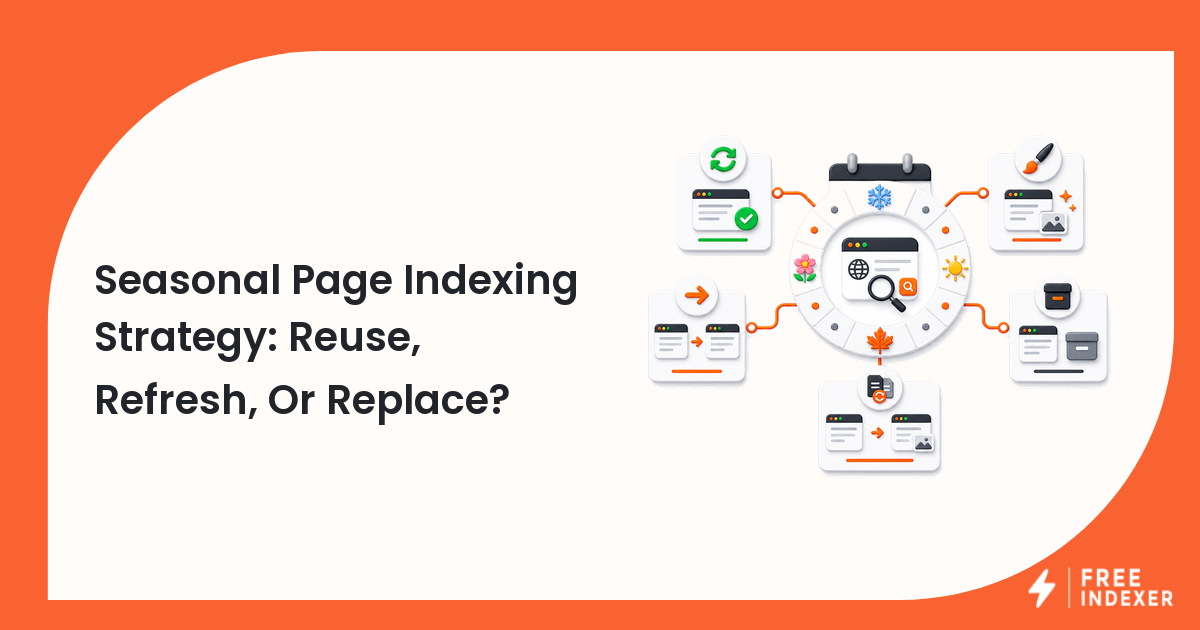 Seasonal Page Indexing Strategy: Reuse, Refresh, Or Replace?