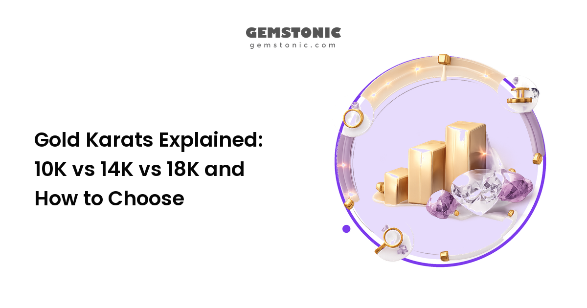 Gold Karats Explained: 10K vs 14K vs 18K and How to Choose