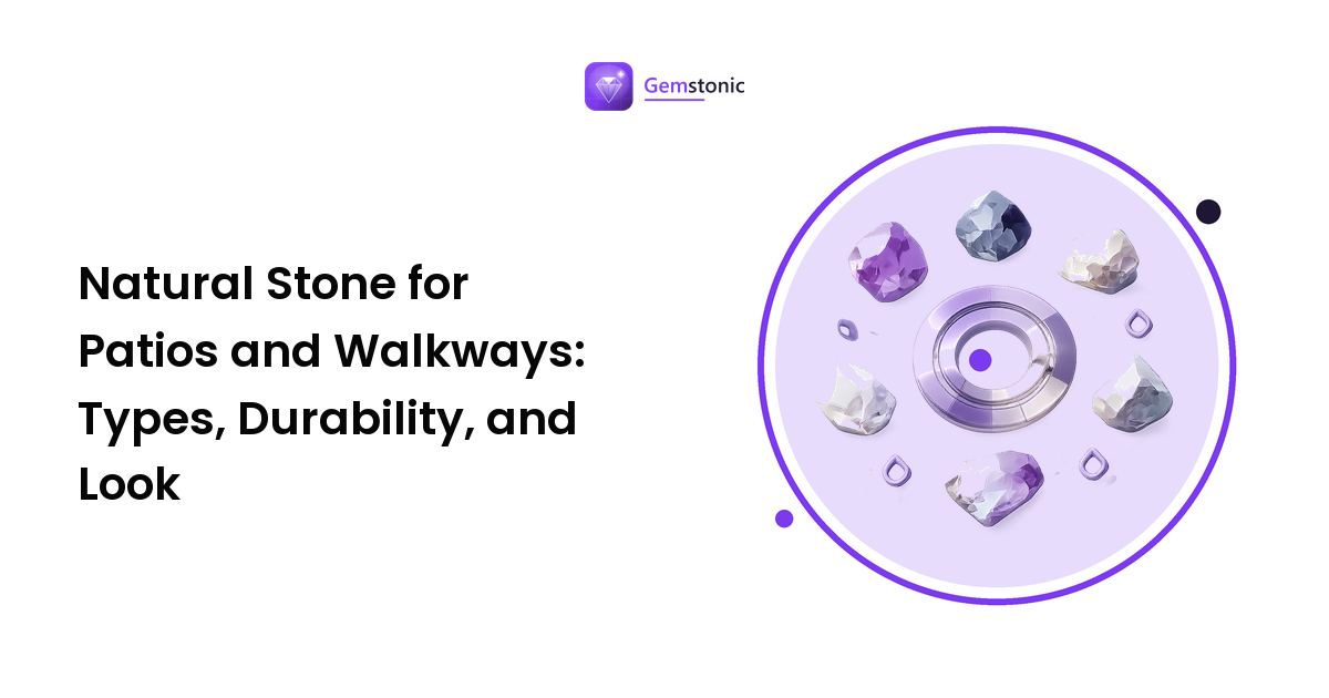 Natural Stone for Patios and Walkways: Types, Durability, and Look