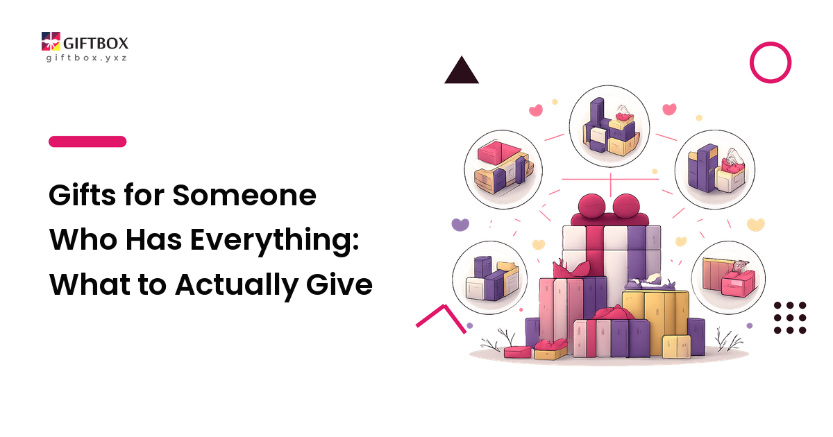 Gifts for Someone Who Has Everything: What to Actually Give