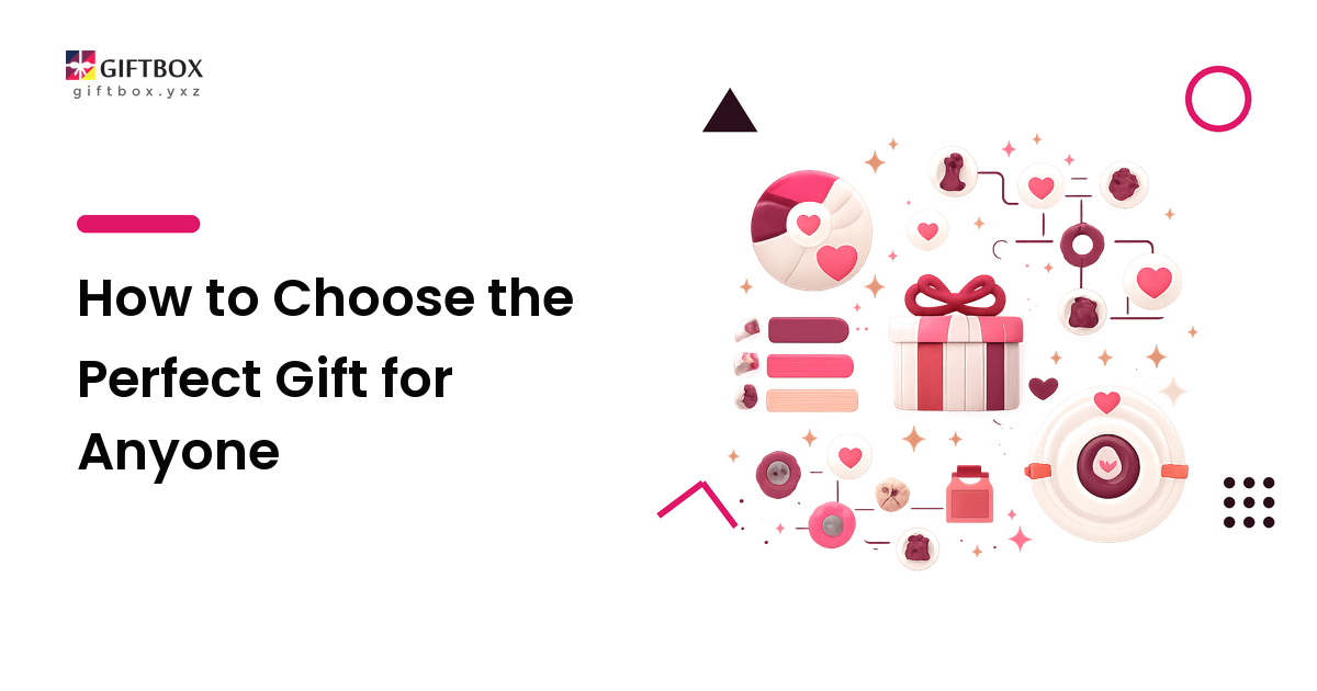 How to Choose the Perfect Gift for Anyone