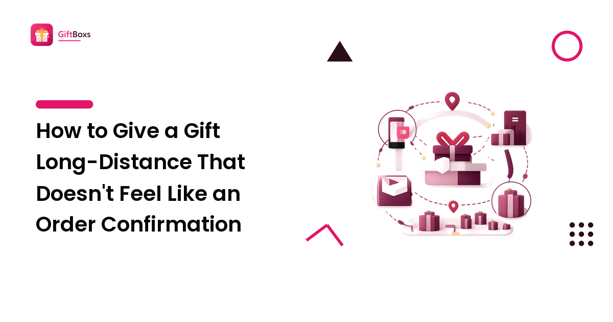 How to Give a Gift Long-Distance That Doesn't Feel Like an Order Confirmation