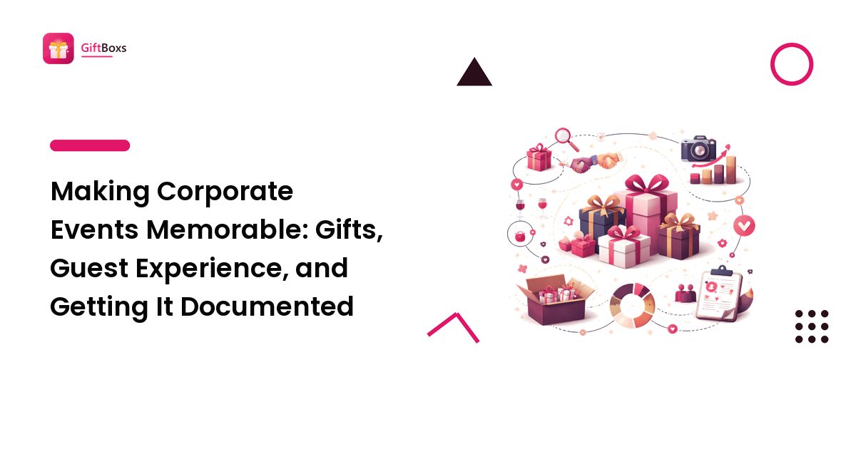 Making Corporate Events Memorable: Gifts, Guest Experience, and Getting It Documented