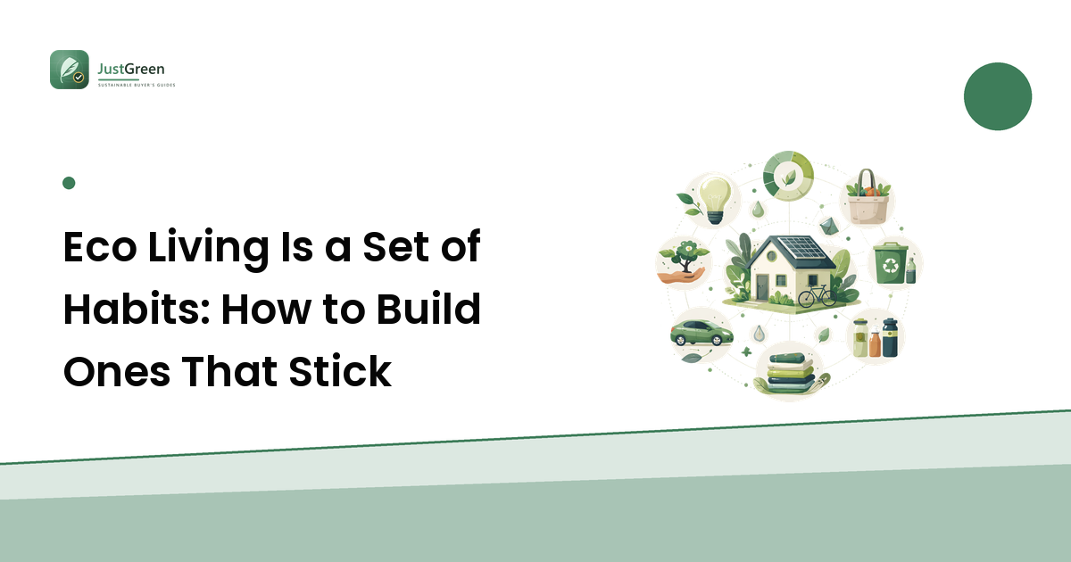 Eco Living Is a Set of Habits: How to Build Ones That Stick