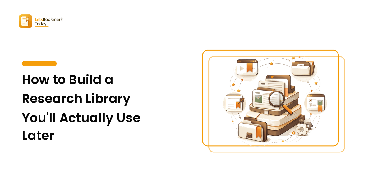 How to Build a Research Library You'll Actually Use Later