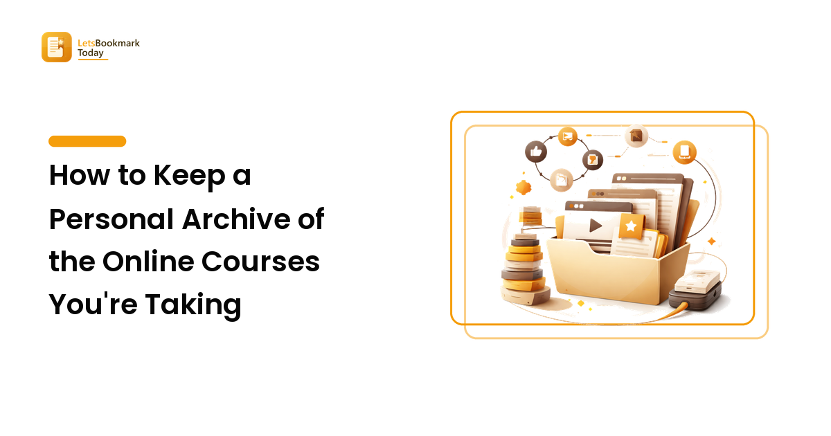 How to Keep a Personal Archive of the Online Courses You're Taking