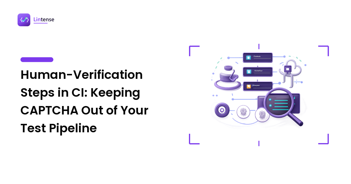 Human-Verification Steps in CI: Keeping CAPTCHA Out of Your Test Pipeline