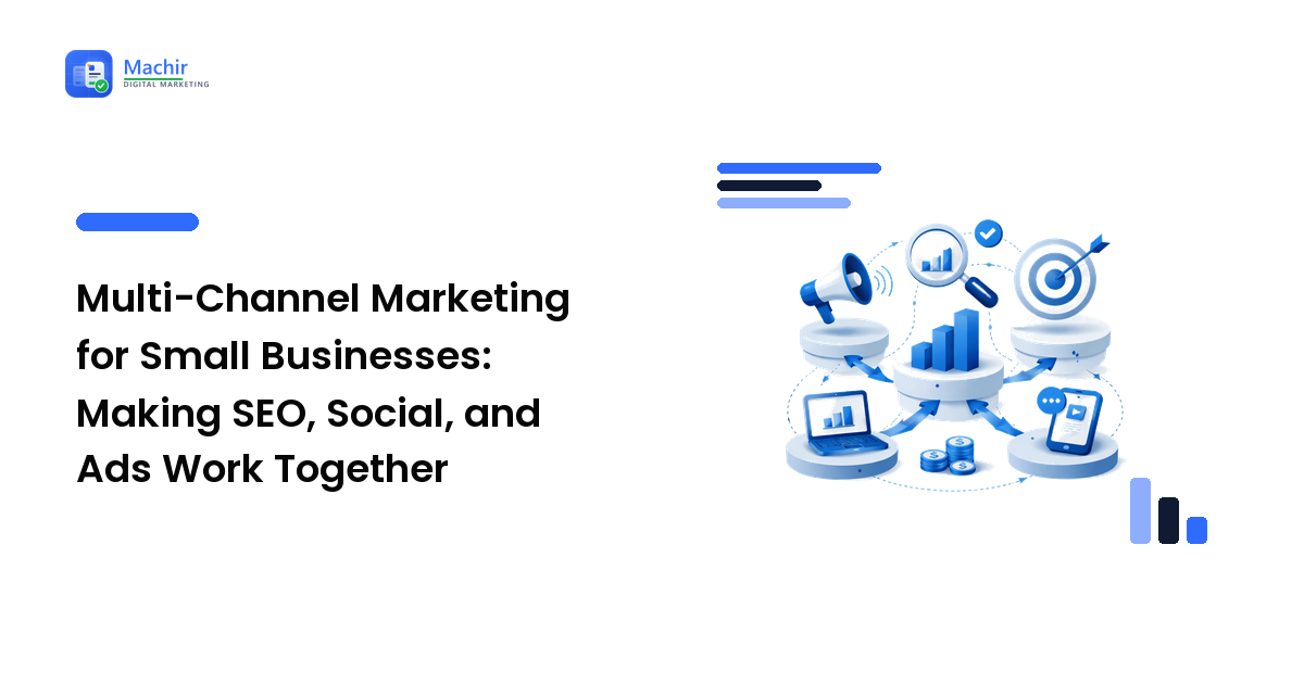 Multi-Channel Marketing for Small Businesses: Making SEO, Social, and Ads Work Together