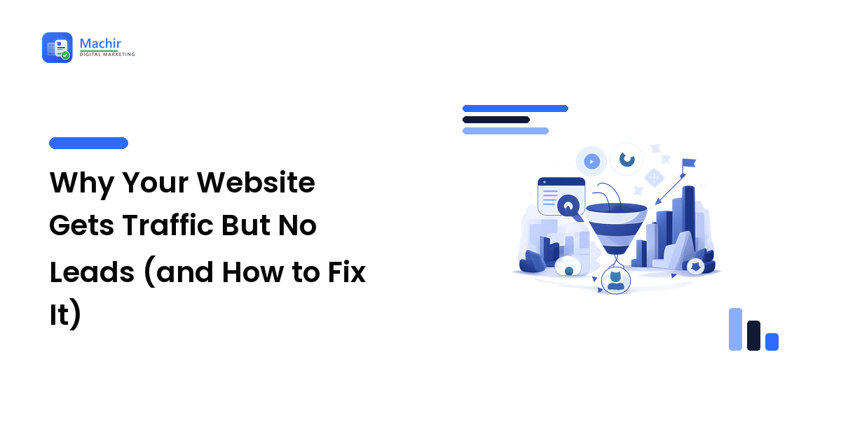 Why Your Website Gets Traffic But No Leads (and How to Fix It)