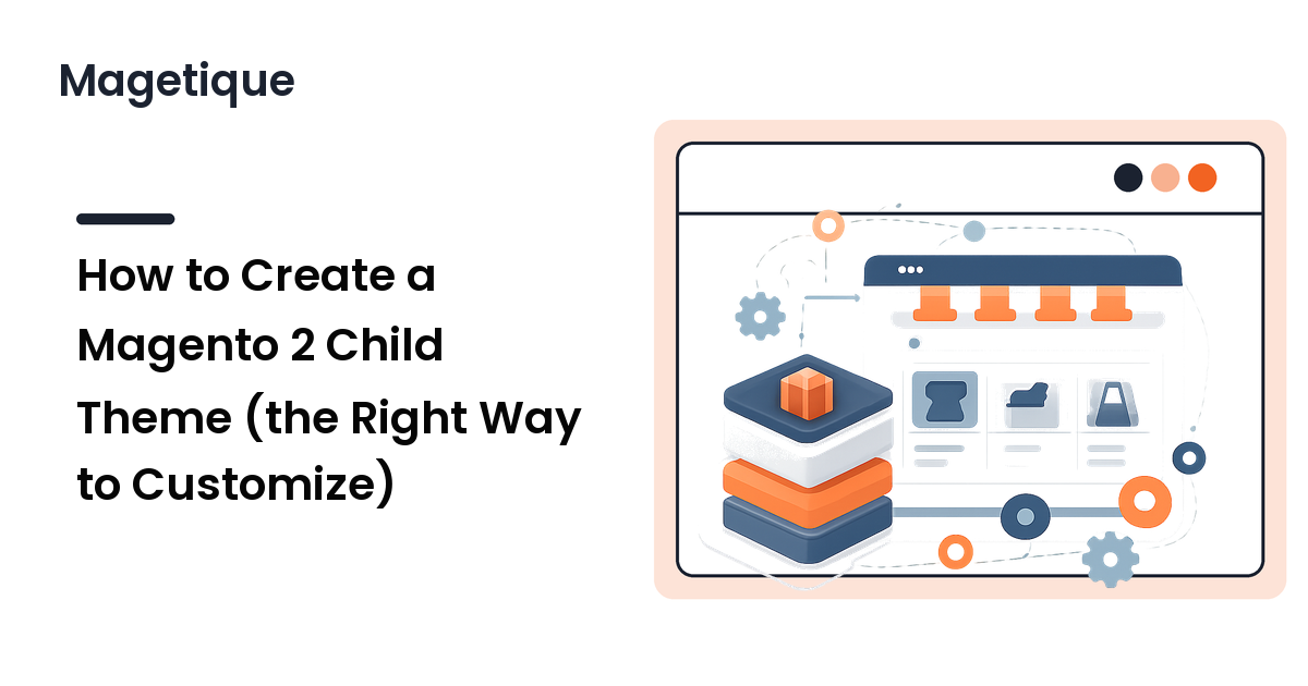 How to Create a Magento 2 Child Theme (the Right Way to Customize)
