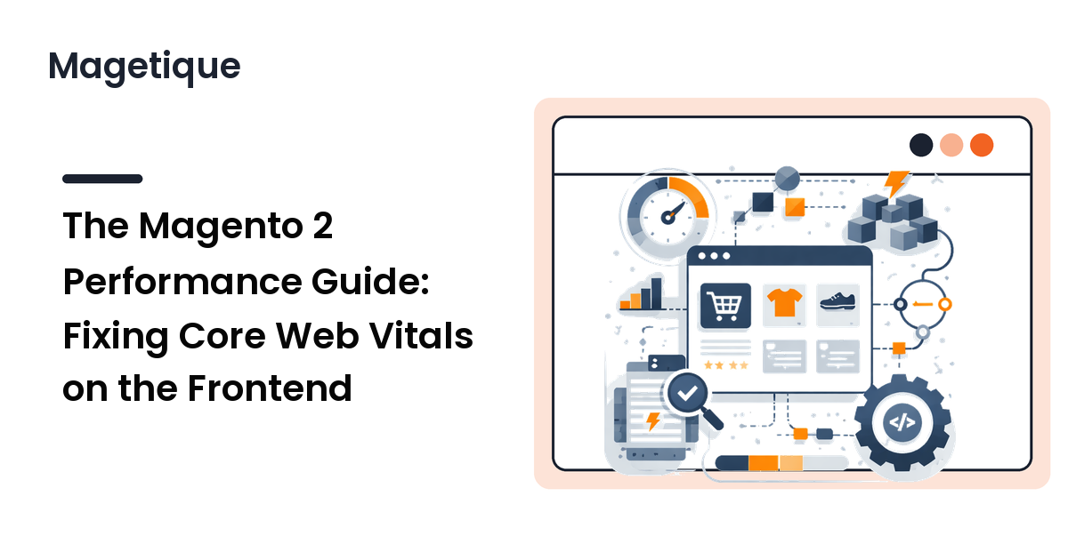 The Magento 2 Performance Guide: Fixing Core Web Vitals on the Frontend