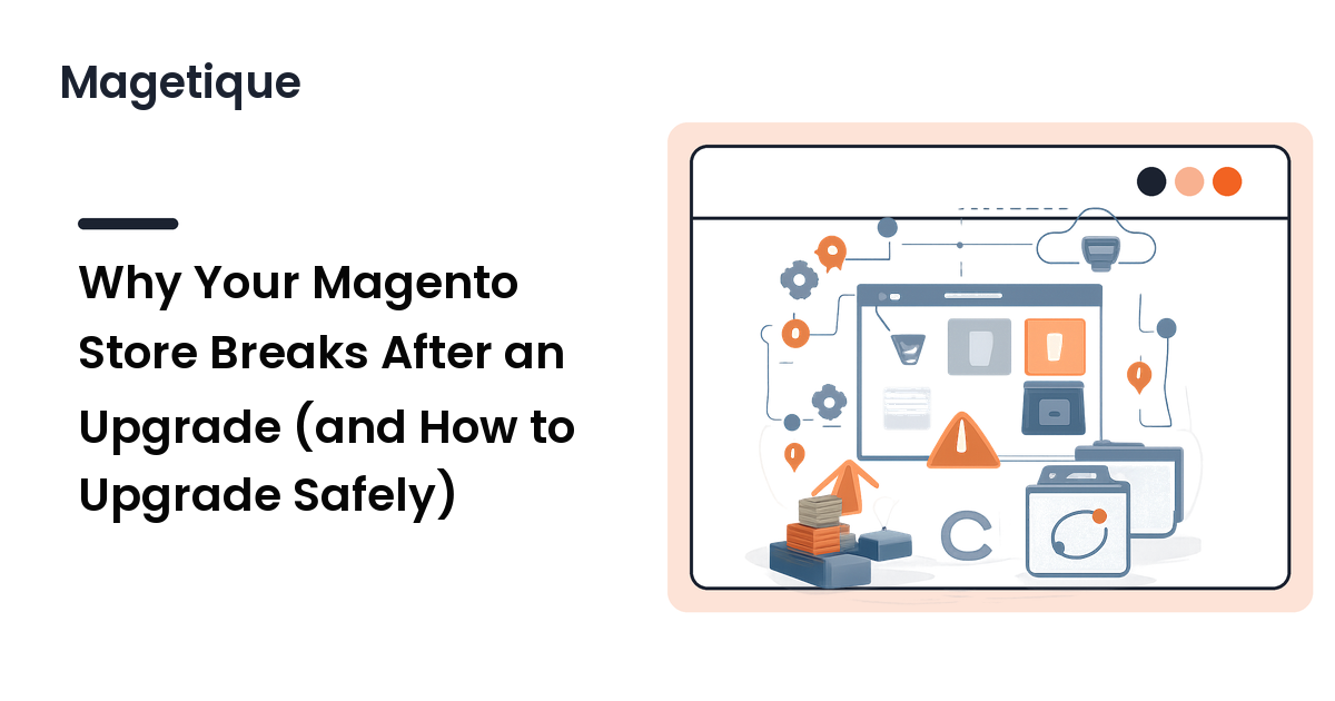 Why Your Magento Store Breaks After an Upgrade (and How to Upgrade Safely)