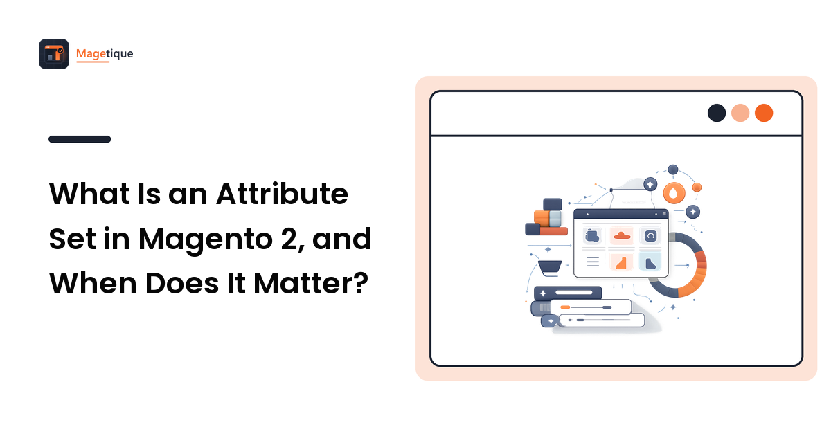 What Is an Attribute Set in Magento 2, and When Does It Matter?