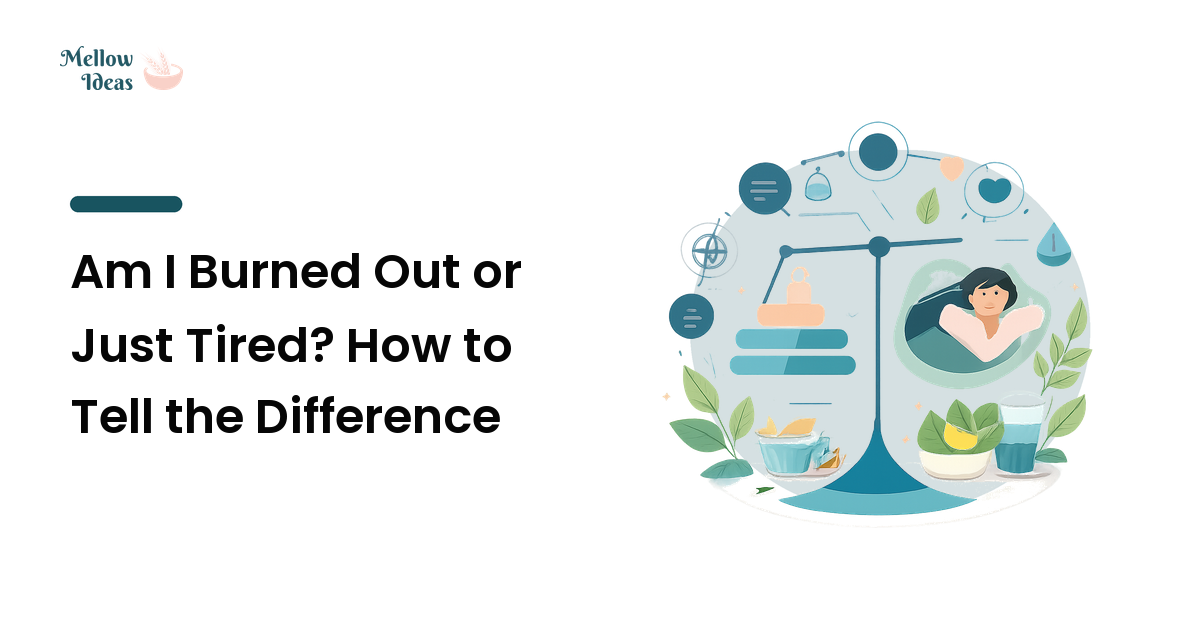 Am I Burned Out or Just Tired? How to Tell the Difference