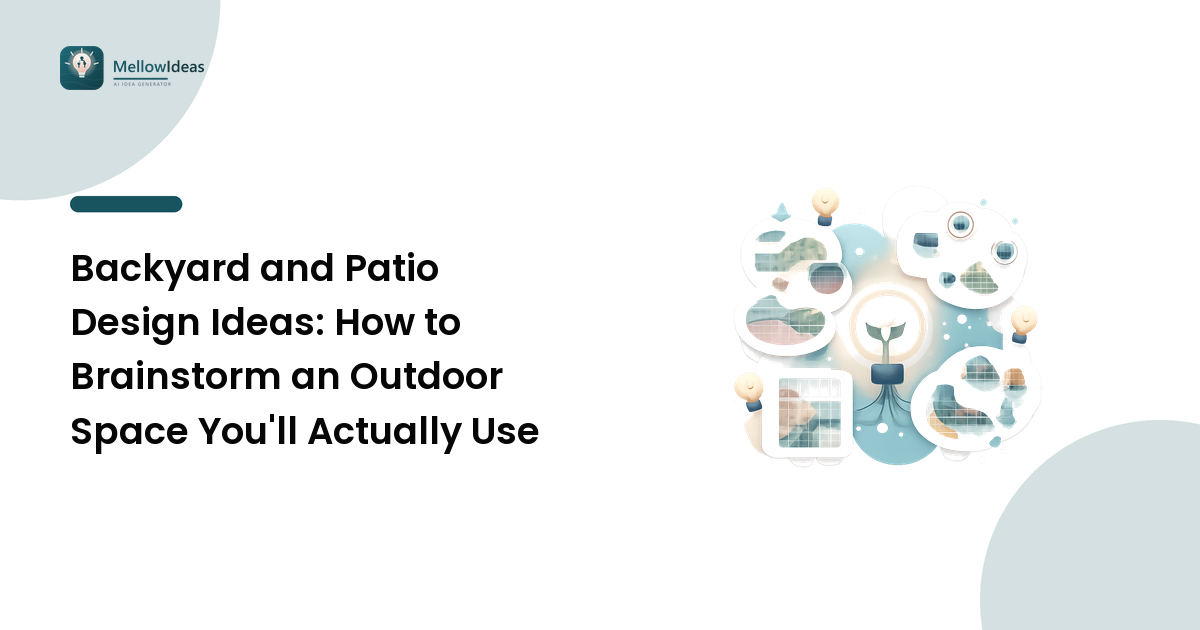 Backyard and Patio Design Ideas: How to Brainstorm an Outdoor Space You'll Actually Use