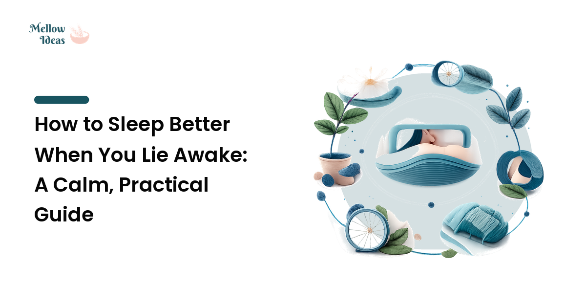 How to Sleep Better When You Lie Awake: A Calm, Practical Guide