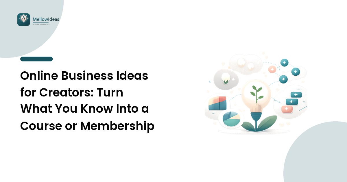 Online Business Ideas for Creators: Turn What You Know Into a Course or Membership
