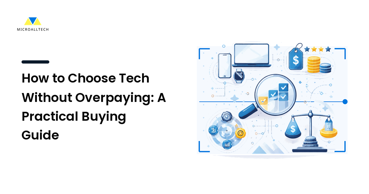 How to Choose Tech Without Overpaying: A Practical Buying Guide