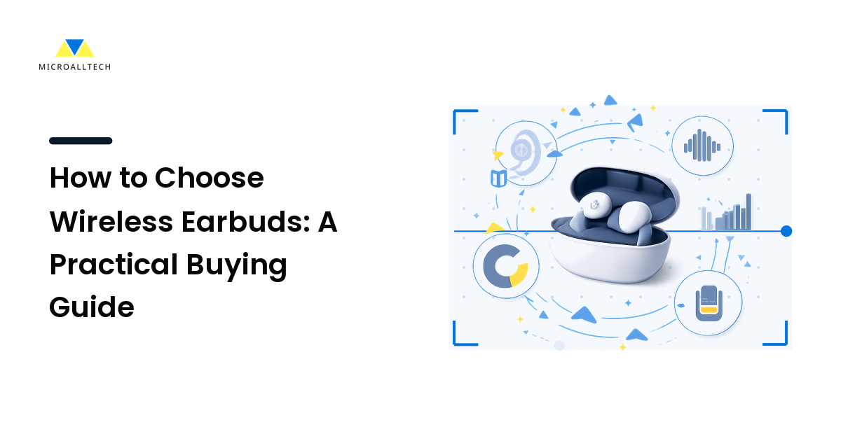 How to Choose Wireless Earbuds: A Practical Buying Guide